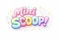 Mini Scoop!